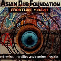 Asian Dub Foundation - Frontline 1993-1997: Rareities And Remixes