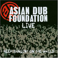 Asian Dub Foundation - Live: Keep Banging The Walls