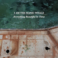 I Am the Manic Whale - Everything Beautiful In Time