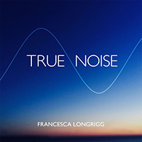 Longrigg, Francesca - True Noise