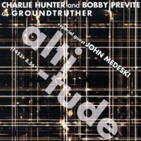 Charlie Hunter - Groundtruther & John Medeski - Altitude Above Sea Level & Altitude - Below Sea Level (CD 1)