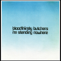 Bloodthirsty Butchers - I'm Standing Nowhere