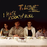 T.Love - I Hate Rock'N'Roll