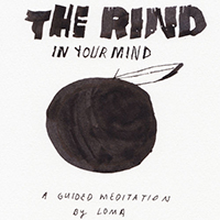 Loma - The Rind In Your Mind - A Guided Meditation