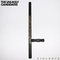 Unlikely Candidates - Violence (Single)