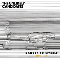 Unlikely Candidates - Danger to Myself (Deluxe Edition) [EP]
