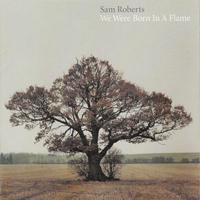 Sam Roberts - We Were Born In A Flame