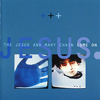 Jesus And Mary Chain - Come On (EP 2)