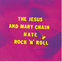 Jesus And Mary Chain - Hate Rock 'n' Roll