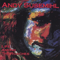 Susemihl, Andy - Life Among The Roaches