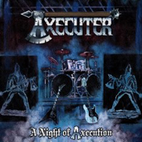 Axecuter - A Night Of Axecution