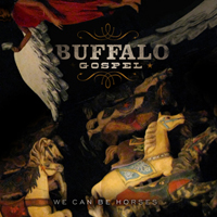 Buffalo Gospel - We Can Be Horses