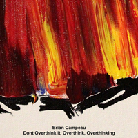 Campeau, Brian - Don't Overthink It, Overthink, Overthinking