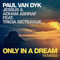 Paul van Dyk - Only In A Dream (with Jessus, Adham Ashraf & Tricia McTeague) (Remixes EP)