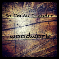 So I'm An Islander - Woodwork