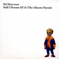Ed Harcourt - Still I Dream Of It / The Ghosts Parade (Single)