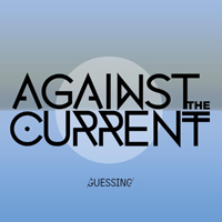 Against The Current - Guessing (Single)