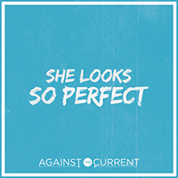 Against The Current - She Looks So Perfect (Single)