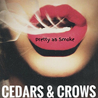 Cedars & Crows - Pretty As Smoke