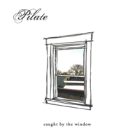 Pilate - Caught By The Window