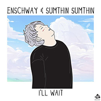 Enschway - I'll Wait (Single) (feat. Sumthin Sumthin)