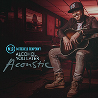 Mitchell Tenpenny - Alcohol You Later (Acoustic)