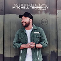 Mitchell Tenpenny - Anything She Says (feat. Seaforth)