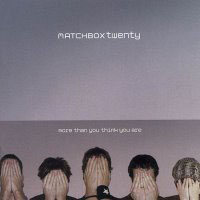Matchbox Twenty - More Than You Think You Are