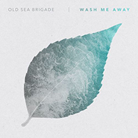 Old Sea Brigade - Wash Me Away (Single)