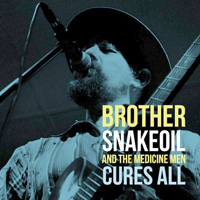 Brother Snakeoil And The Medicine Men - Cures All