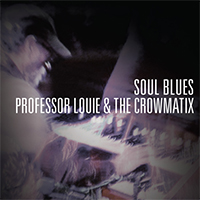 Professor Louie & The Crowmatix - Soul Blues