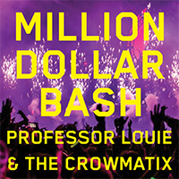 Professor Louie & The Crowmatix - Million Dollar Bash (Single)