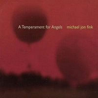 Fink, Michael Jon - A Temperament For Angels