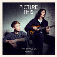 Picture This - Let's Be Young (Acoustic Single)