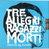 Tre Allegri Ragazzi Morti - Primitivi Del Futuro