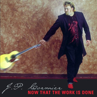 J. P. Cormier - Now That The Work Is Done