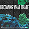2021 Becoming What I Hate (Single)