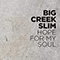 Big Creek Slim - Hope For My Soul