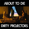 Dirty Projectors - About To Die (EP)