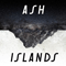 Ash ~ Islands