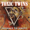 Toxic Twins - Menace To Unity