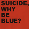 Suicide (USA) - Why Be Blue (Remastered) (CD 1)