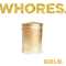 Whores. - Gold.