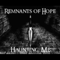 Remnants Of Hope - Haunting Me