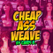 2015 Cheap Ass Weave (Single)