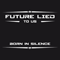 Future Lied To Us - Born In Silence