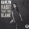 Gavlyn - Habit That You Blame